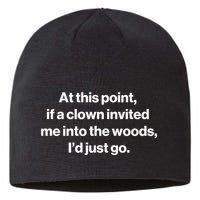 Funny At This Point If A Clown Invited Me Into The Woods Id Just Go Sustainable Beanie