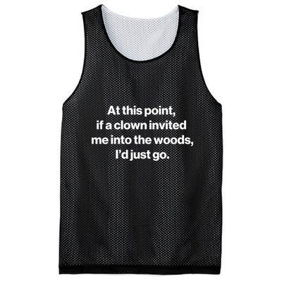 Funny At This Point If A Clown Invited Me Into The Woods Id Just Go Mesh Reversible Basketball Jersey Tank