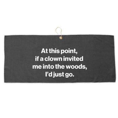 Funny At This Point If A Clown Invited Me Into The Woods Id Just Go Large Microfiber Waffle Golf Towel