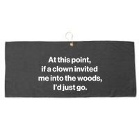 Funny At This Point If A Clown Invited Me Into The Woods Id Just Go Large Microfiber Waffle Golf Towel