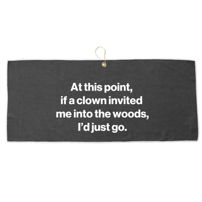 Funny At This Point If A Clown Invited Me Into The Woods Id Just Go Large Microfiber Waffle Golf Towel