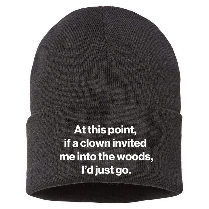Funny At This Point If A Clown Invited Me Into The Woods Id Just Go Sustainable Knit Beanie