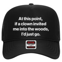 Funny At This Point If A Clown Invited Me Into The Woods Id Just Go Trucker Hat