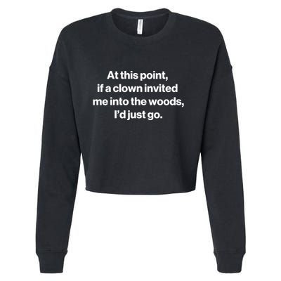 Funny At This Point If A Clown Invited Me Into The Woods Id Just Go Cropped Pullover Crew