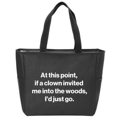 Funny At This Point If A Clown Invited Me Into The Woods Id Just Go Zip Tote Bag