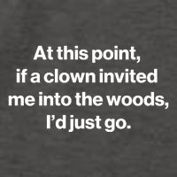 Funny At This Point If A Clown Invited Me Into The Woods Id Just Go Vector Backpack