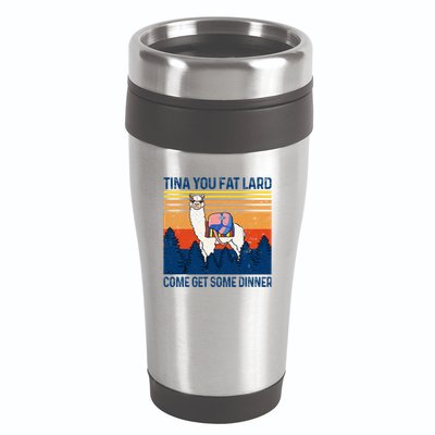 Funny Alpaca Tina You Fat Lard Come And Get Some Dinner 16oz Travel Tumbler