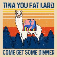 Funny Alpaca Tina You Fat Lard Come And Get Some Dinner Bag