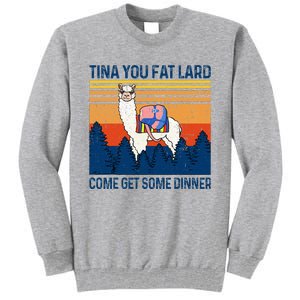 Funny Alpaca Tina You Fat Lard Come And Get Some Dinner Tall Sweatshirt