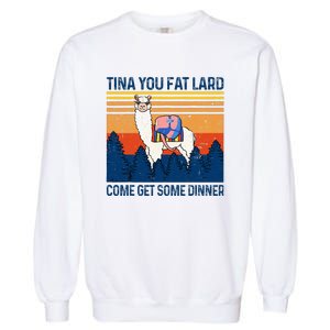 Funny Alpaca Tina You Fat Lard Come And Get Some Dinner Garment-Dyed Sweatshirt