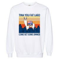 Funny Alpaca Tina You Fat Lard Come And Get Some Dinner Garment-Dyed Sweatshirt