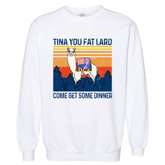 Funny Alpaca Tina You Fat Lard Come And Get Some Dinner Garment-Dyed Sweatshirt