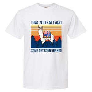 Funny Alpaca Tina You Fat Lard Come And Get Some Dinner Garment-Dyed Heavyweight T-Shirt