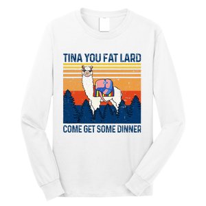 Funny Alpaca Tina You Fat Lard Come And Get Some Dinner Long Sleeve Shirt