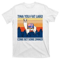 Funny Alpaca Tina You Fat Lard Come And Get Some Dinner T-Shirt