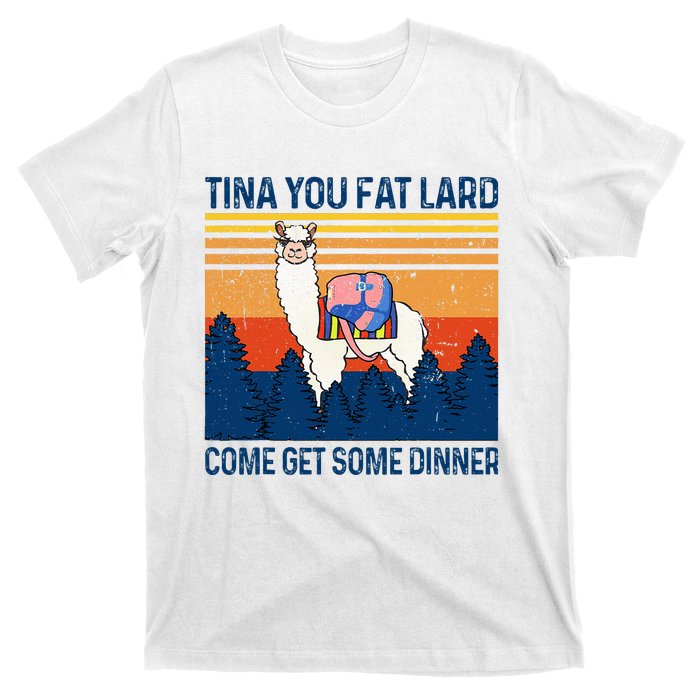 Funny Alpaca Tina You Fat Lard Come And Get Some Dinner T-Shirt