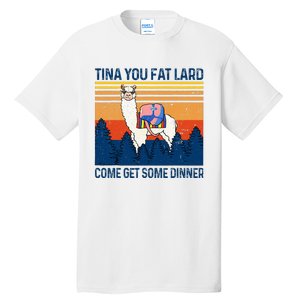 Funny Alpaca Tina You Fat Lard Come And Get Some Dinner Tall T-Shirt