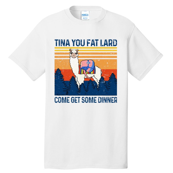 Funny Alpaca Tina You Fat Lard Come And Get Some Dinner Tall T-Shirt