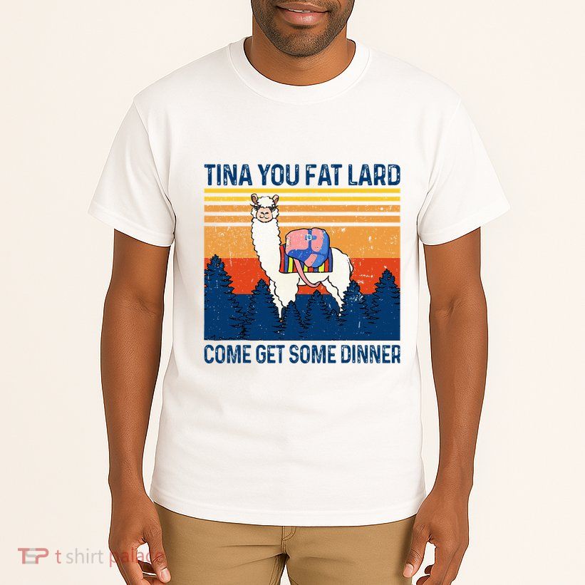 Funny Alpaca Tina You Fat Lard Come And Get Some Dinner Tall T-Shirt