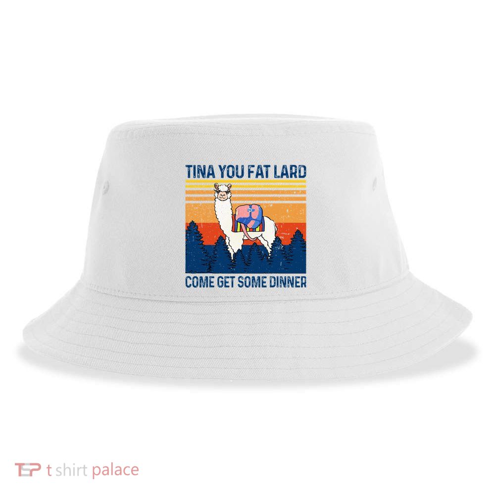 Funny Alpaca Tina You Fat Lard Come And Get Some Dinner Sustainable Bucket Hat