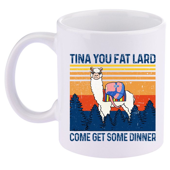 Funny Alpaca Tina You Fat Lard Come And Get Some Dinner 11oz C Handle Ceramic Mug
