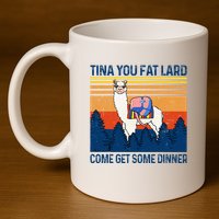 Funny Alpaca Tina You Fat Lard Come And Get Some Dinner 11oz C Handle Ceramic Mug