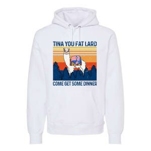 Funny Alpaca Tina You Fat Lard Come And Get Some Dinner Premium Hoodie