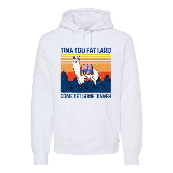 Funny Alpaca Tina You Fat Lard Come And Get Some Dinner Premium Hoodie