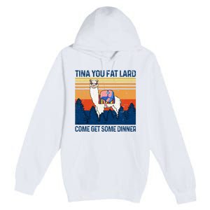 Funny Alpaca Tina You Fat Lard Come And Get Some Dinner Premium Pullover Hoodie