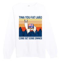 Funny Alpaca Tina You Fat Lard Come And Get Some Dinner Premium Crewneck Sweatshirt