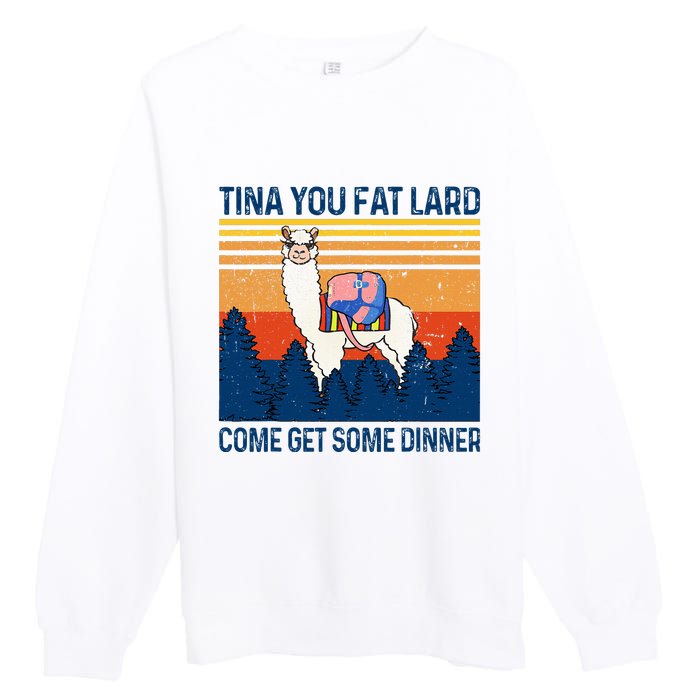 Funny Alpaca Tina You Fat Lard Come And Get Some Dinner Premium Crewneck Sweatshirt