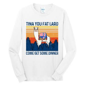 Funny Alpaca Tina You Fat Lard Come And Get Some Dinner Tall Long Sleeve T-Shirt