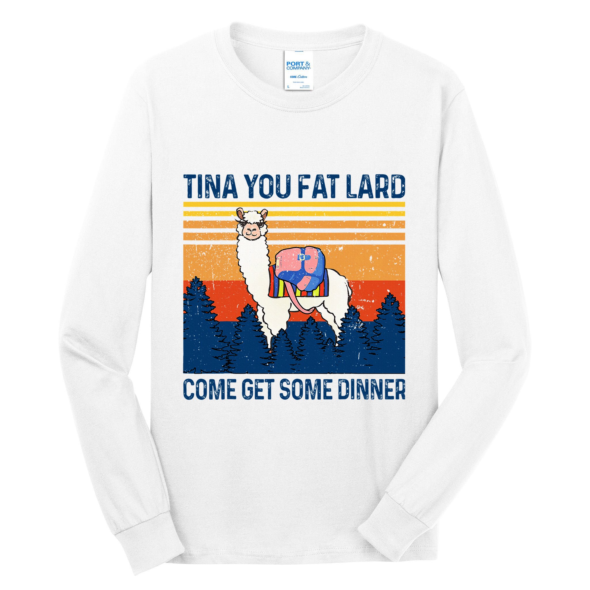 Funny Alpaca Tina You Fat Lard Come And Get Some Dinner Tall Long Sleeve T-Shirt