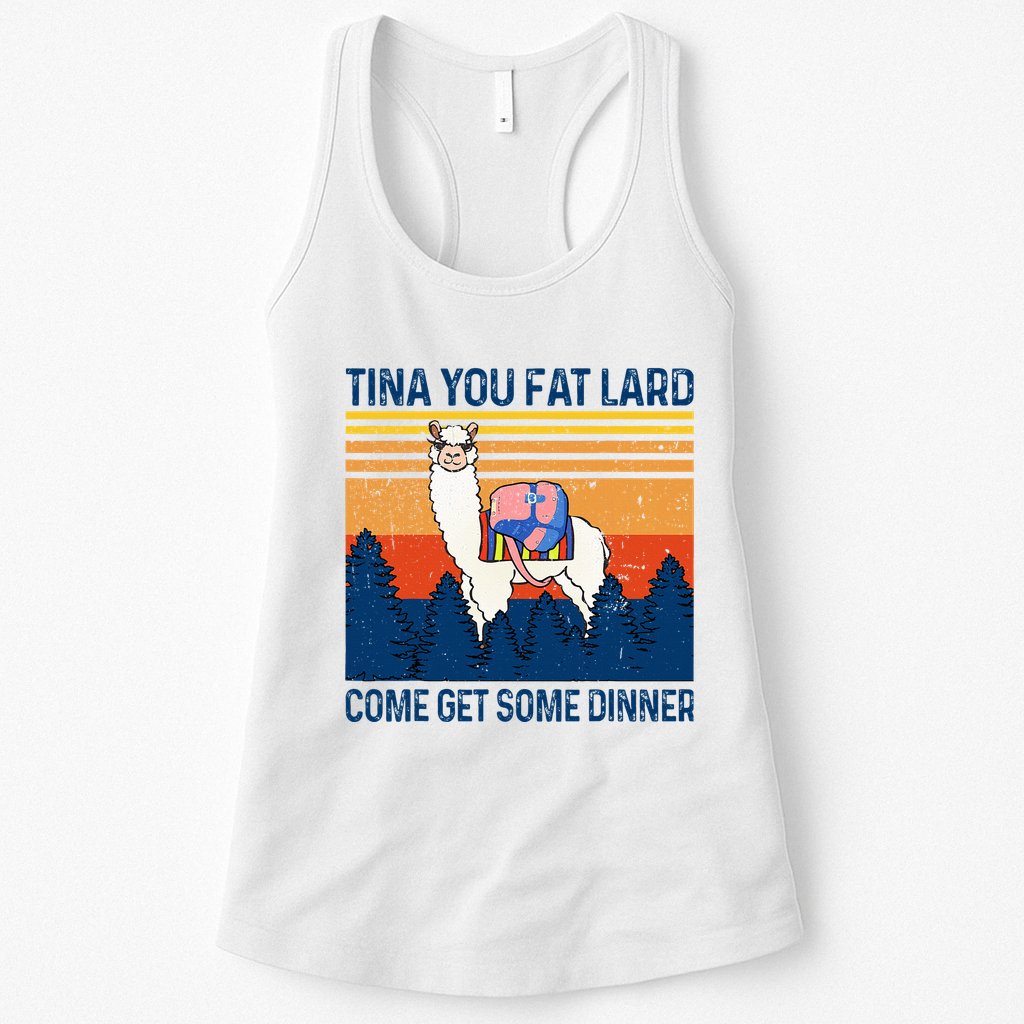 Funny Alpaca Tina You Fat Lard Come And Get Some Dinner Womens Tank Top