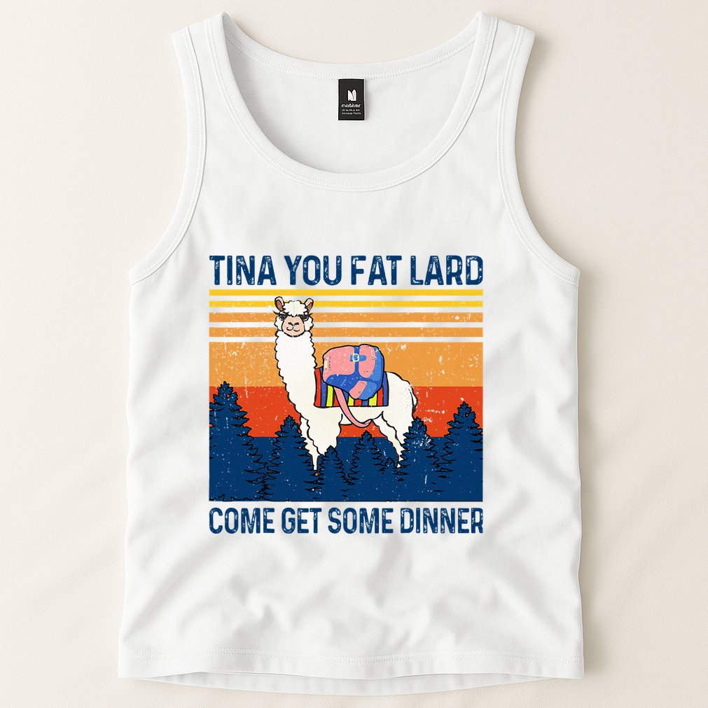 Funny Alpaca Tina You Fat Lard Come And Get Some Dinner Tank Top