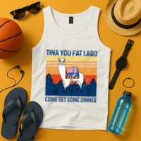 Funny Alpaca Tina You Fat Lard Come And Get Some Dinner Tank Top