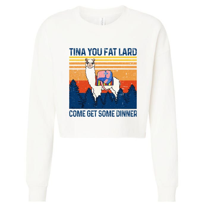 Funny Alpaca Tina You Fat Lard Come And Get Some Dinner Cropped Pullover Crew