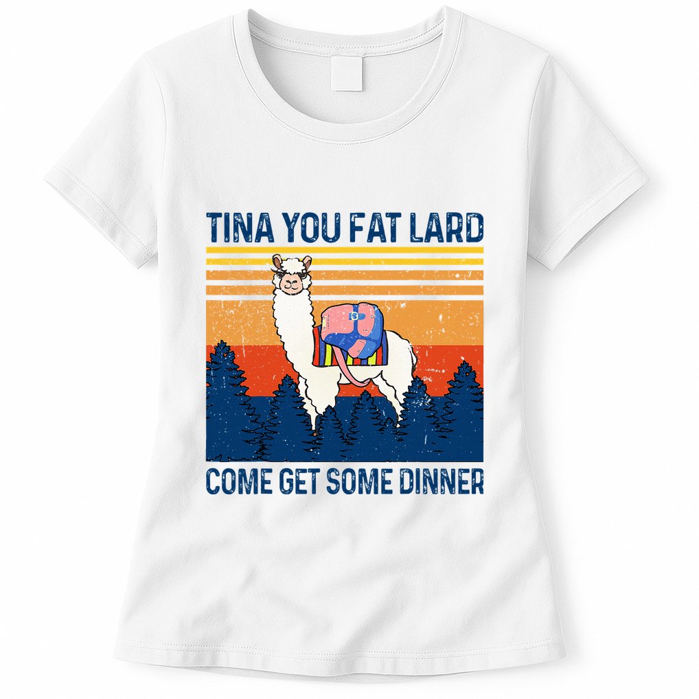 Funny Alpaca Tina You Fat Lard Come And Get Some Dinner Womens T-Shirt