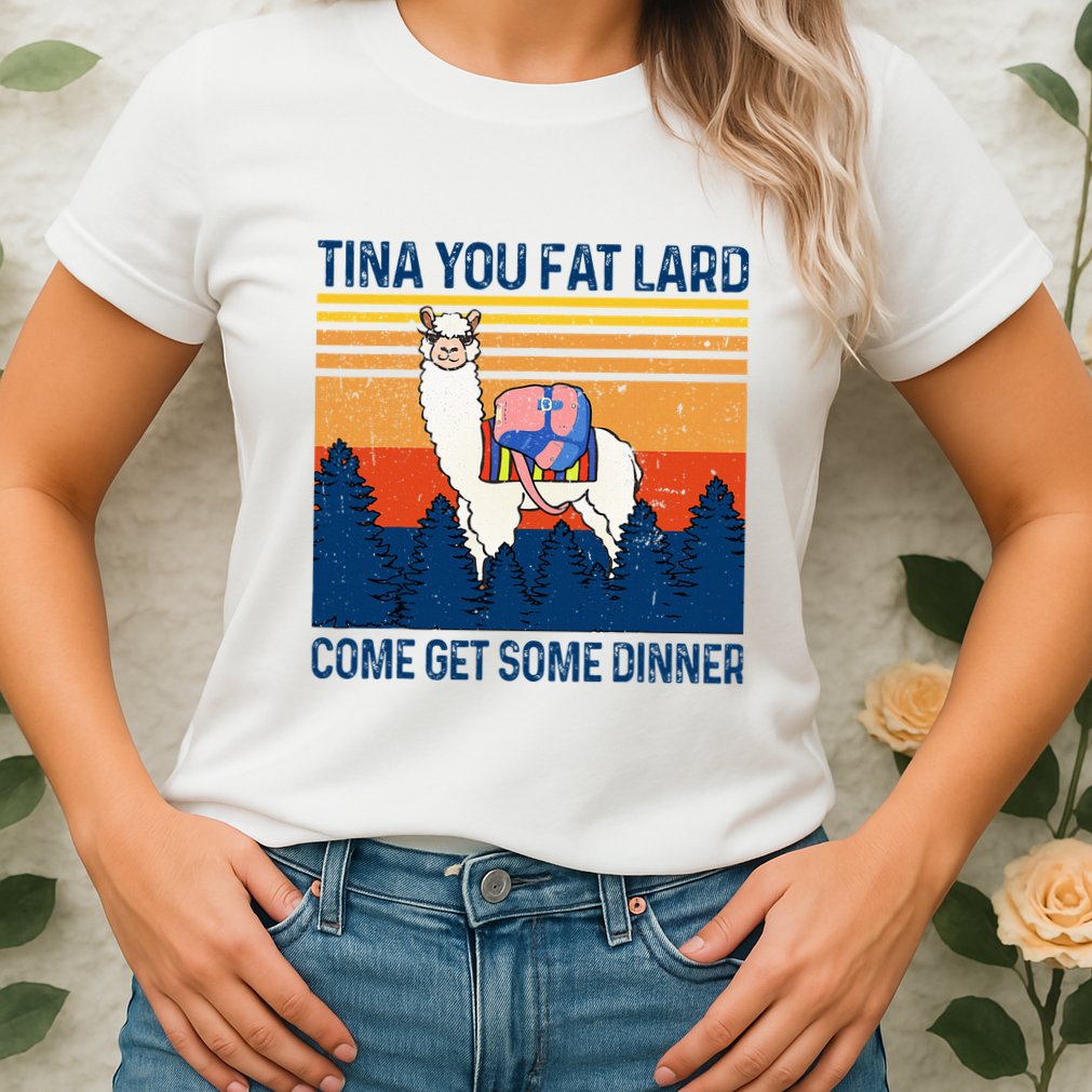 Funny Alpaca Tina You Fat Lard Come And Get Some Dinner Womens T-Shirt