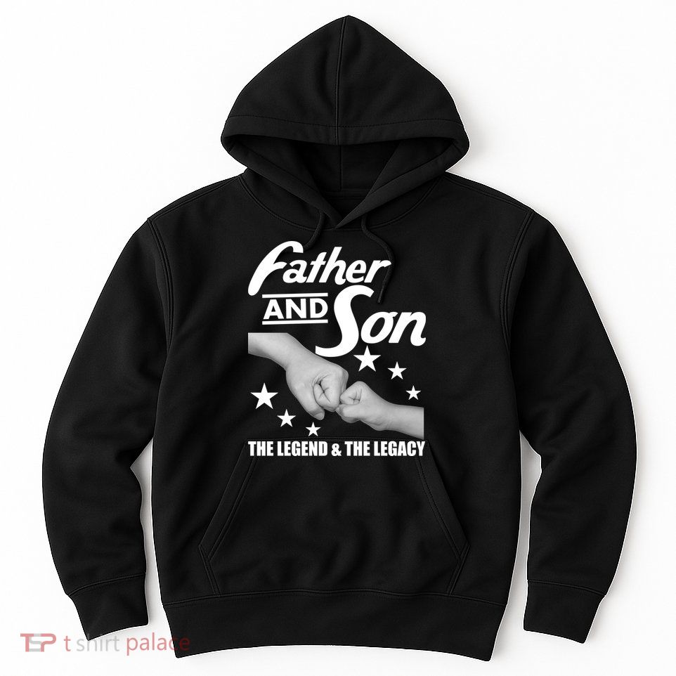 Father And Son The Legend & Legacy Hoodie