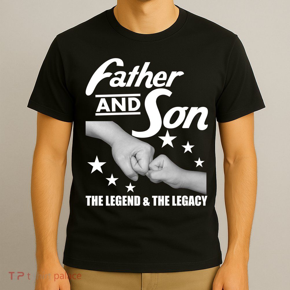 Father And Son The Legend & Legacy T-Shirt