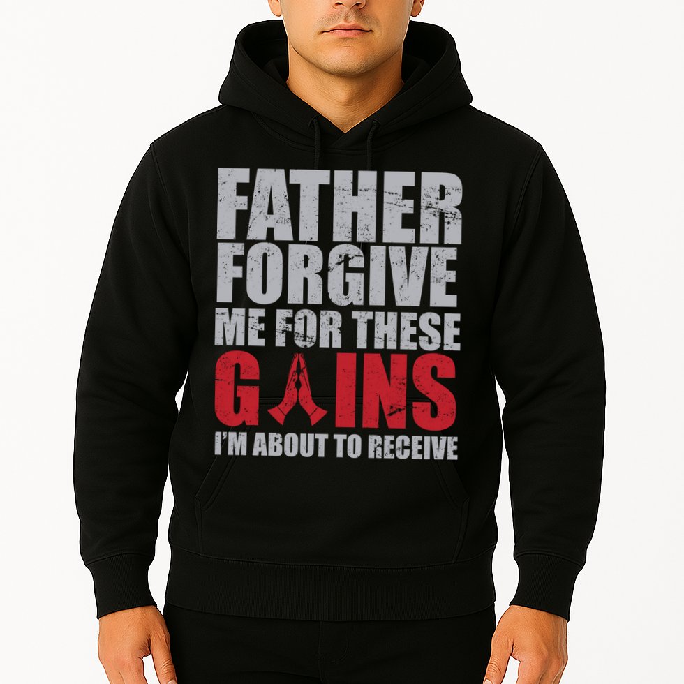 Father Forgive Me For These Gains  Hoodie