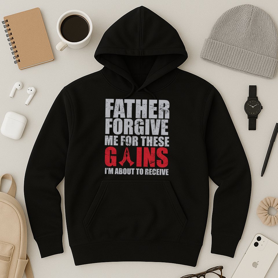Father Forgive Me For These Gains  Hoodie