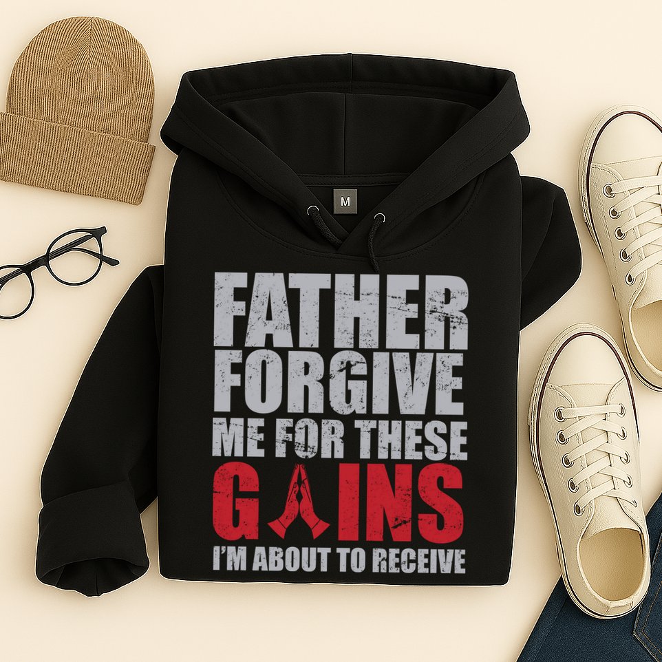 Father Forgive Me For These Gains  Hoodie