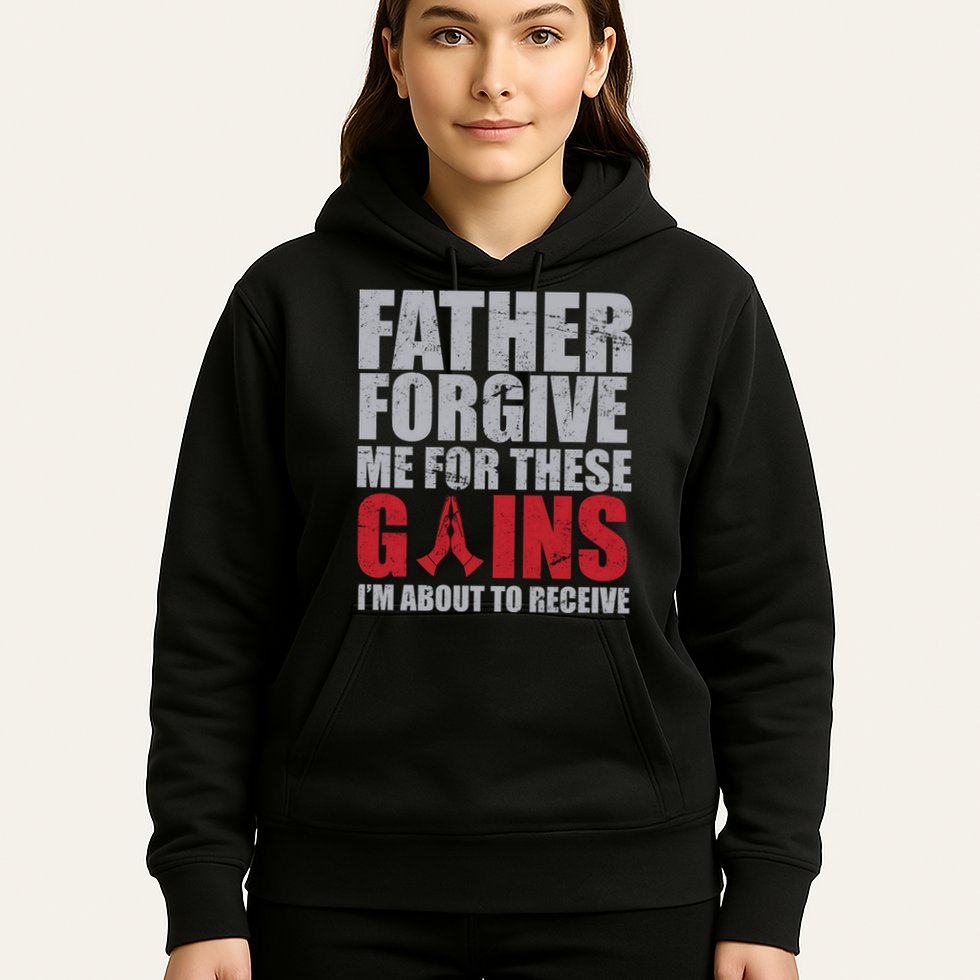 Father Forgive Me For These Gains  Hoodie