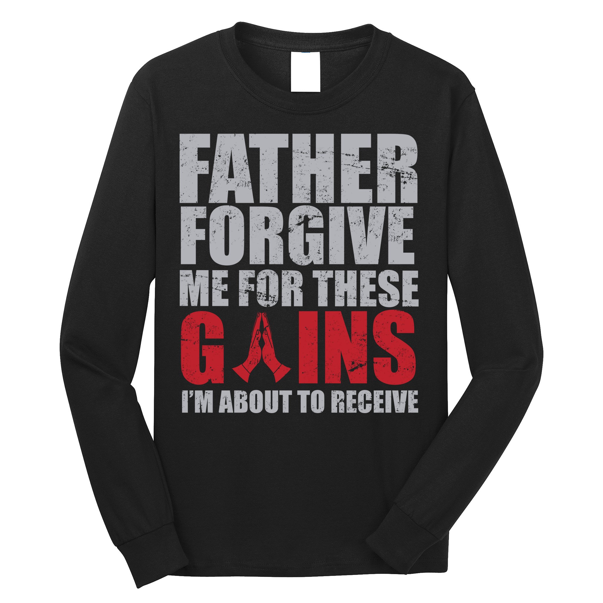 Father Forgive Me For These Gains  Long Sleeve Shirt