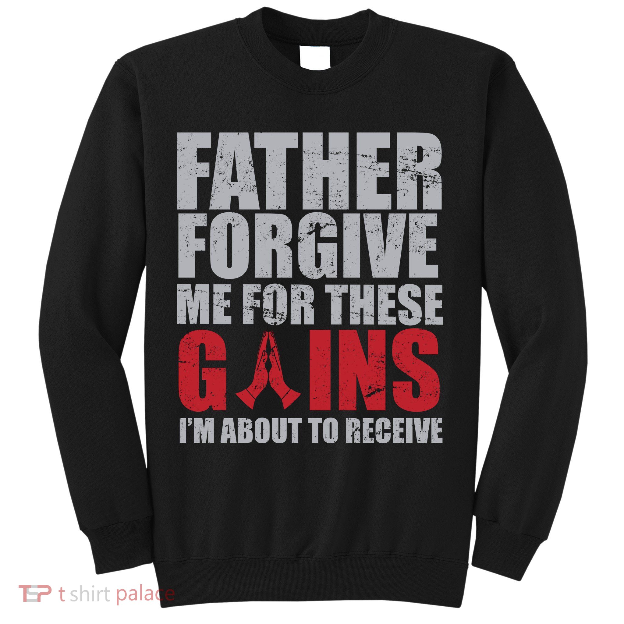 Father Forgive Me For These Gains  Sweatshirt