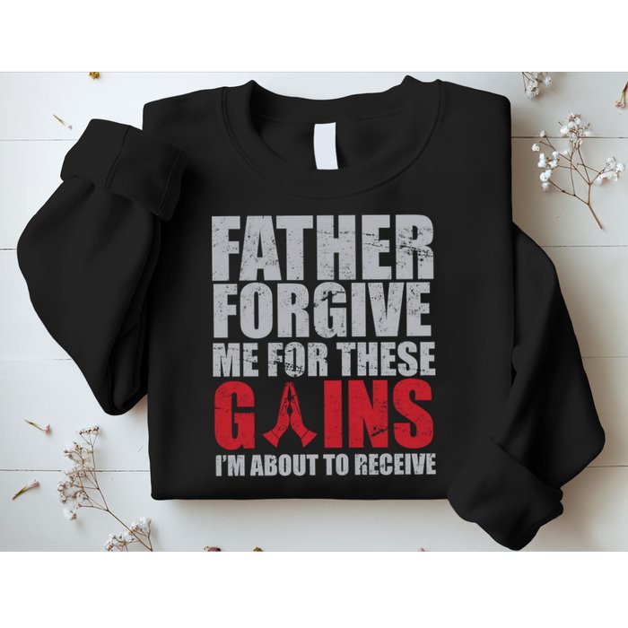 Father Forgive Me For These Gains  Sweatshirt