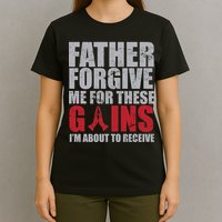 Father Forgive Me For These Gains  T-Shirt