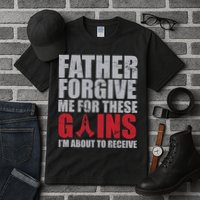 Father Forgive Me For These Gains  Tall T-Shirt